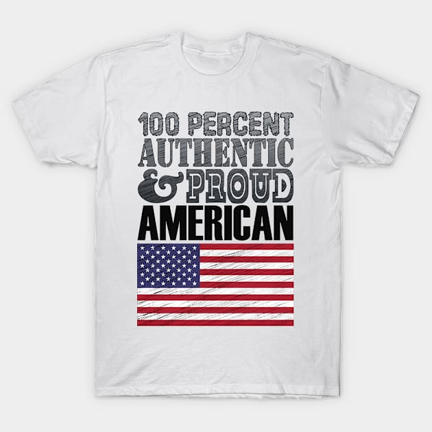 100 Percent Authentic And Proud American! T-Shirt by  EnergyProjections